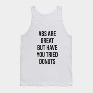 Abs are great but have you tried donuts Tank Top